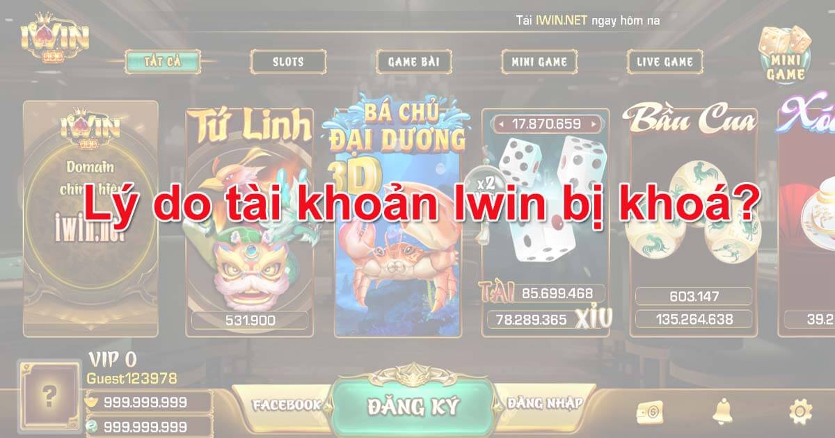 Lý do tài khoản Iwin bị khoá